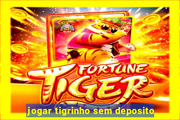 jogar tigrinho sem deposito